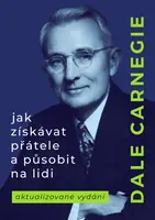 Jak získávat přátele a působit na lidi - Dale Carnegie