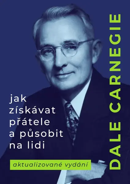Jak získávat přátele a působit na lidi - Dale Carnegie