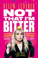 Not That I'm Bitter - Helen Lederer
