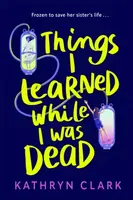 Things I Learned While I Was Dead - Kathryn Clark