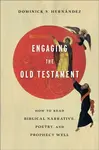 Engaging the Old Testament â€“ How to Read Biblical Narrative, Poetry, and Prophecy Well - Dominick S. Hernandez