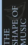 The Shape of Music - Mark Volpe, Warren Schwartz, Nicholas Urie