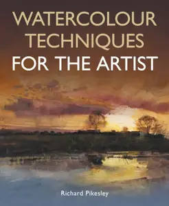 Watercolour Techniques For The Artist - Richard Pikesley