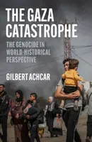 The Gaza Catastrophe - Gilbert Achcar