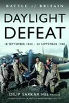 Battle of Britain Daylight Defeat - Dilip Sarkar