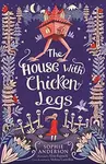 The House with Chicken Legs - Sophie Andersonová