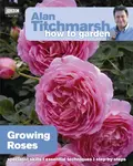 Alan Titchmarsh How to Garden: Growing Roses - Alan Titchmarsh
