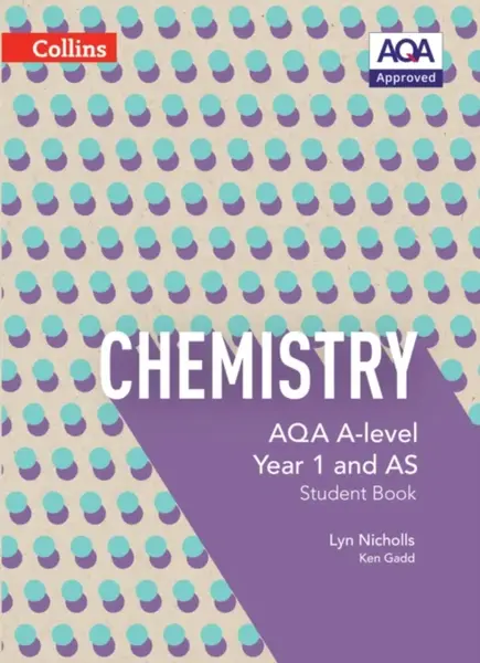 AQA A Level Chemistry Year 1 and AS Student Book - Ken Gadd, Lyn Nicholls
