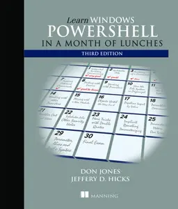 Learn Windows PowerShell in a Month of Lunches, Third Edition - Donald Jones, Jeffrey Hicks