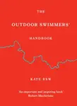 The Outdoor Swimmers' Handbook - Kate Rew