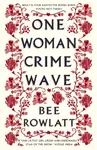 One Woman Crime Wave - Bee Rowlatt