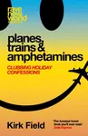 Planes, Trains & Amphetamines - Kirk Field