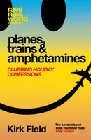 Planes, Trains & Amphetamines - Kirk Field