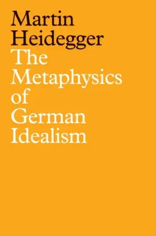 The Metaphysics of German Idealism - Martin Heidegger