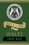 Folklore of Wales - Anne Ross