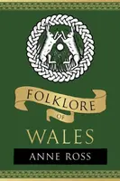 Folklore of Wales - Anne Ross