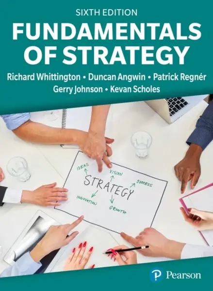 Fundamentals of Strategy - Johnson Gerry, Kevan Scholes, Duncan Angwin, Richard Whittington, Patrick Regner