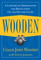 Wooden: A Lifetime of Observations and Reflections On and Off the Court - John Wooden