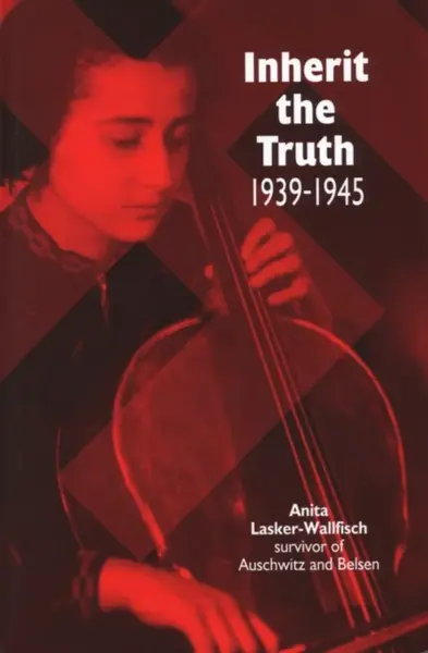 Inherit the Truth 1939-1945 - Anita Lasker-Wallfisch