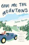 Give Me The Mountains - Anne Swan