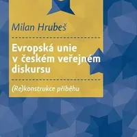 Evropská unie v českém veřejném diskursu - Milan Hrubeš