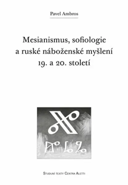 Mesianismus, sofiologie a ruské náboženské myšlení 19. a 20. století - Pavel Ambros
