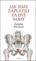 Jak jsme zaplatili za dvě nohy - Zuzana Pechová