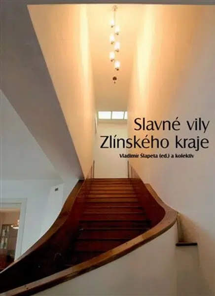 Slavné vily Zlínského kraje - Vladimír Šlapeta, Martin Strakoš, Naděžda Goryczková, Klára Hodaňová, Jana Spathová, Petr Všetečka
