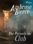 The Parenticide Club - Ambrose Bierce - e-kniha