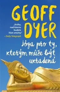 Jóga pro ty, kterým může být ukradená - Geoff Dyer