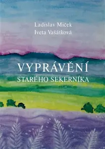 Vyprávění starého sekerníka - Ladislav Miček, Iveta Vašátková