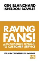 Raving Fans! - Kenneth Blanchard, Sheldon Bowles