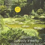 Slavné zahrady a parky Středočeského kraje - Jiří Kupka, Michaela Líčeniková, Ivan Vorel, Jan Hendrych