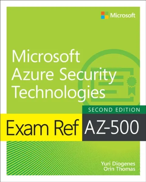 Exam Ref AZ-500 Microsoft Azure Security Technologies, 2/e - Orin Thomas, Yuri Diogenes