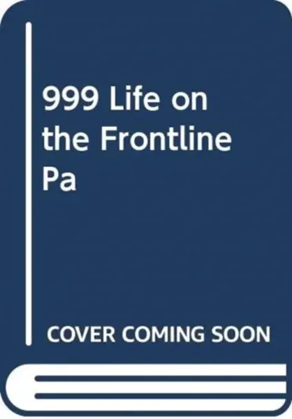 999 - My Life on the Frontline of the Ambulance Service - Dan Farnworth