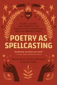 Poetry as Spellcasting - Destiny Hemphill, Tamiko Beyer