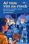 Ať vám visí na rtech (Jak zaujmout, přesvědčit a pobavit díky síle storytellingu) - kniha z kategorie Odborné a naučné