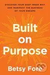 Built on Purpose (Discover Your Deep Inner Why and Manifest the Business of Your Dreams) - kniha z kategorie Byznys a management