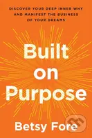 Built on Purpose (Discover Your Deep Inner Why and Manifest the Business of Your Dreams) - kniha z kategorie Byznys a management