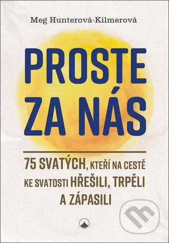 Proste za nás (75 svatých, kteří na cestě ke svatosti hřešili, trpěli a zápasili) - kniha z kategorie Křesťanství