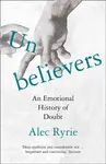 Unbelievers - Alec Ryrie