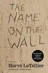 The Name on the Wall - Hervé Le Tellier, Adriana Hunter