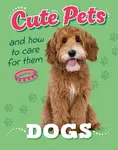 Cute Pets! And How to Care For Them: Dogs - Judith Heneghan