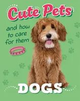 Cute Pets! And How to Care For Them: Dogs - Judith Heneghan