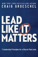 Lead Like It Matters - Groeschel Craig