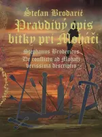 Pravdivý opis bitky pri Moháči - Štefan Brodarič