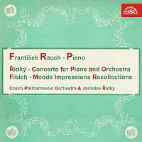 František Rauch – Řídký, Fibich: Koncert pro klavír a orchestr, Nálady, dojmy a upomínky