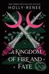 A Kingdom of Fire and Fate - Holly Renee