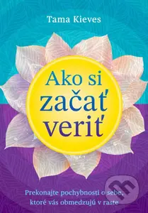 Ako si začať veriť (Prekonajte pochybnosti o sebe, ktoré vás obmedzujú v raste) - kniha z kategorie Seberozvoj