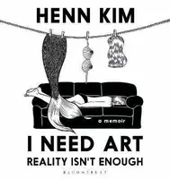 I Need Art: Reality Isn´t Enough - Henn Kim